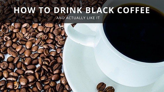 How To Drink Black Coffee And Actually Enjoy It