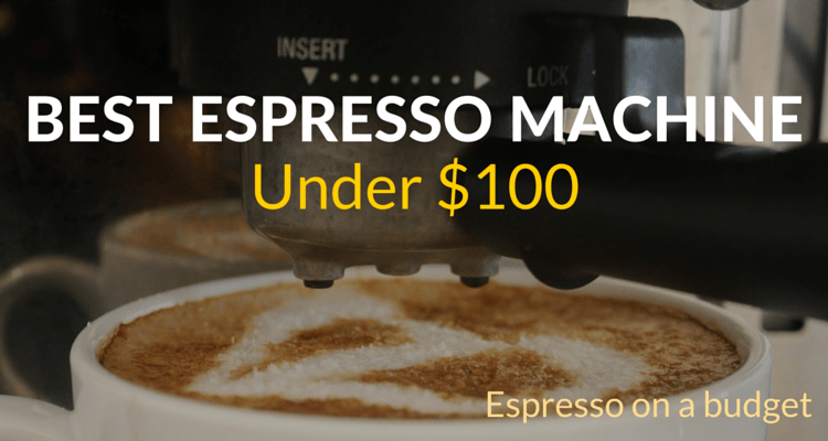 Best Espresso Machine Under 100 Best Cheap Espresso Machine