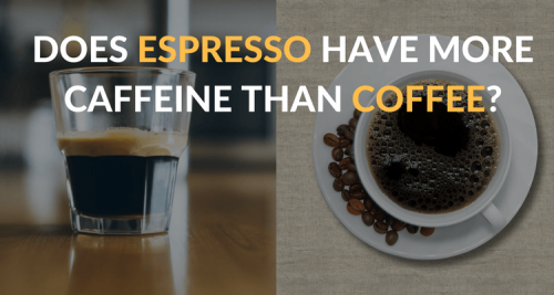 Does Espresso Have More Caffeine Than Coffee?