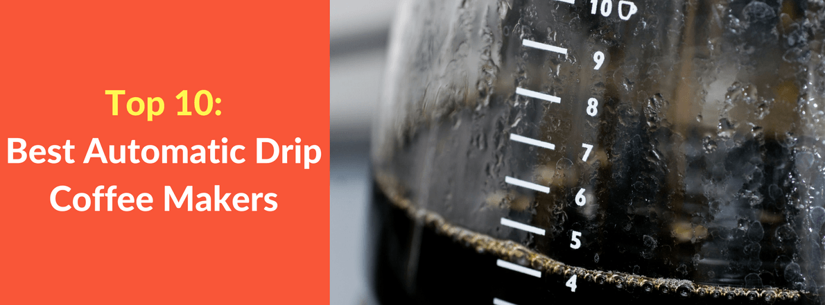 Top 10: Best Automatic Drip Coffee Makers of 2017 Top 10: Best Automatic Drip Coffee Makers of 2017